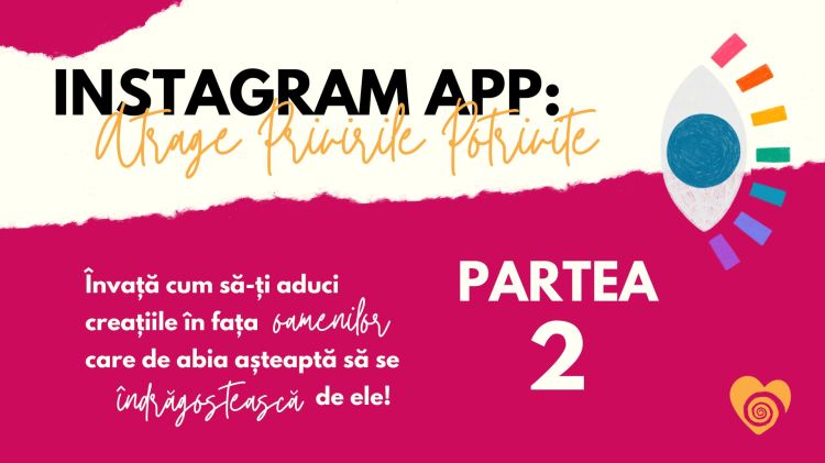 Instagram App Atrage Privirile Potrivite, învață cum să-ți aduci creațiile în fața oamenilor potriviți partea 1 - curs digital pentru social media pentru afaceri creative partea 2