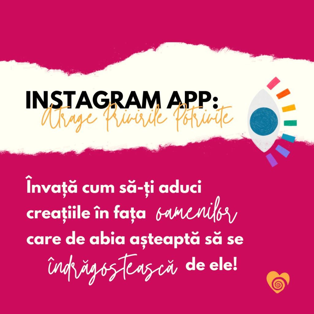 Instagram atrage privirile potrivite, curs de promovare pentru afaceri creative, invata cum sa-ti duci creatiile in fata oamenilor care de abia asteapta sa se indragosteasca de ele